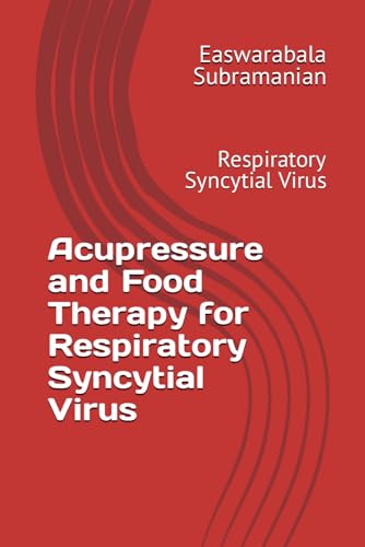 Acupressure and Food Therapy for Respiratory Syncytial Virus: Respiratory Syncytial Virus (Medical Books for Common People - Part 2, Band 186) von Independently published